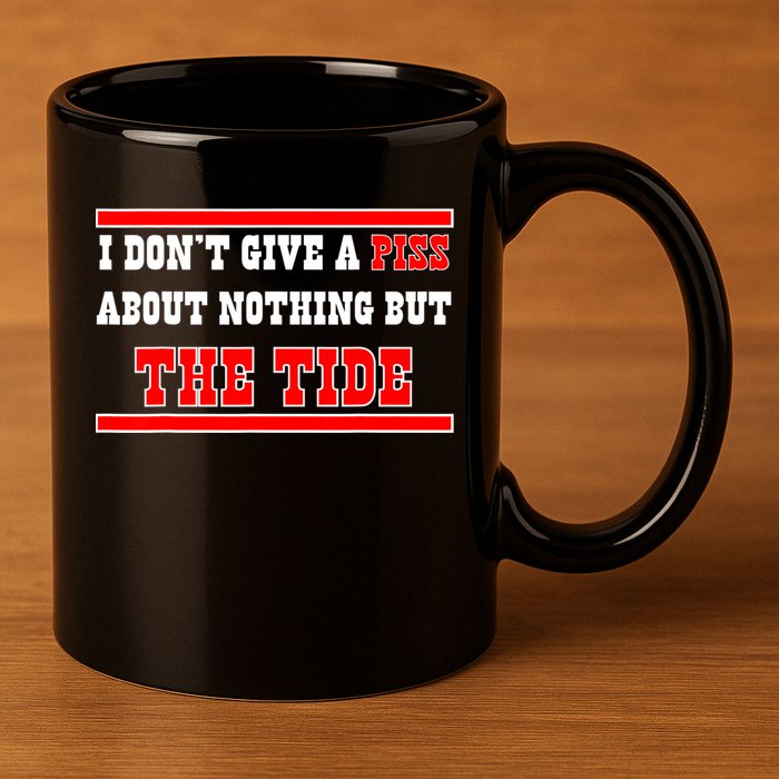 I Don’t Give A Piss About Nothing But The Tide 11oz C Handle Ceramic Mug