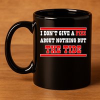 I Don’t Give A Piss About Nothing But The Tide 11oz C Handle Ceramic Mug