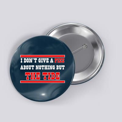 I Don’t Give A Piss About Nothing But The Tide Button