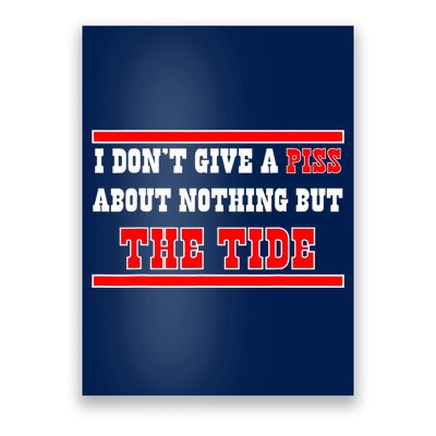 I Don’t Give A Piss About Nothing But The Tide Poster