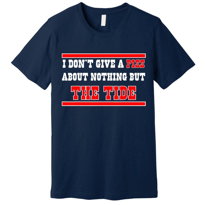 I Don’t Give A Piss About Nothing But The Tide Premium T-Shirt