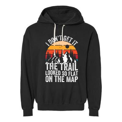 I DonT Get It The Trail Looked So Flat On The Map Hiking Garment-Dyed Fleece Hoodie