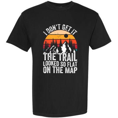 I DonT Get It The Trail Looked So Flat On The Map Hiking Garment-Dyed Heavyweight T-Shirt