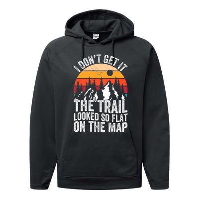 I DonT Get It The Trail Looked So Flat On The Map Hiking Performance Fleece Hoodie