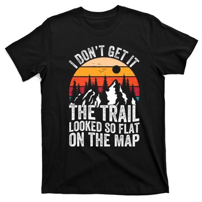 I DonT Get It The Trail Looked So Flat On The Map Hiking T-Shirt