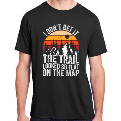 I DonT Get It The Trail Looked So Flat On The Map Hiking Adult ChromaSoft Performance T-Shirt