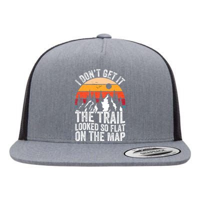 I DonT Get It The Trail Looked So Flat On The Map Hiking Flat Bill Trucker Hat