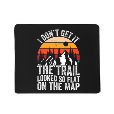 I DonT Get It The Trail Looked So Flat On The Map Hiking Mousepad