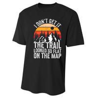 I DonT Get It The Trail Looked So Flat On The Map Hiking Performance Sprint T-Shirt