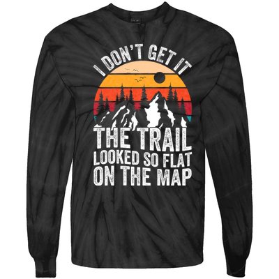 I DonT Get It The Trail Looked So Flat On The Map Hiking Tie-Dye Long Sleeve Shirt