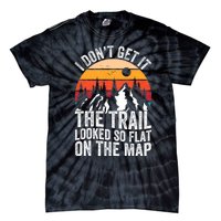 I DonT Get It The Trail Looked So Flat On The Map Hiking Tie-Dye T-Shirt