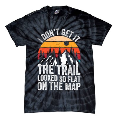 I DonT Get It The Trail Looked So Flat On The Map Hiking Tie-Dye T-Shirt