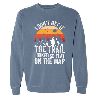 I DonT Get It The Trail Looked So Flat On The Map Hiking Garment-Dyed Sweatshirt