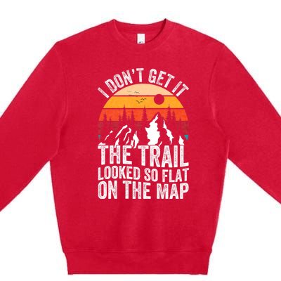 I DonT Get It The Trail Looked So Flat On The Map Hiking Premium Crewneck Sweatshirt