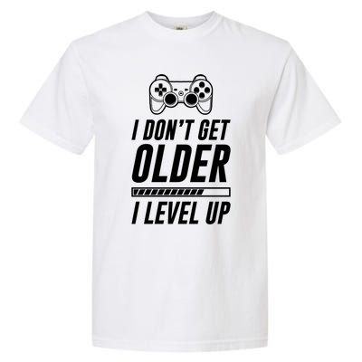 I Dont Get Older I Level Up Funny Birthday Gamer Gift Garment-Dyed Heavyweight T-Shirt