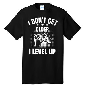 I Dont Get Older I Level Up Gift For Gamer Tall T-Shirt