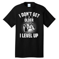 I Dont Get Older I Level Up Gift For Gamer Tall T-Shirt