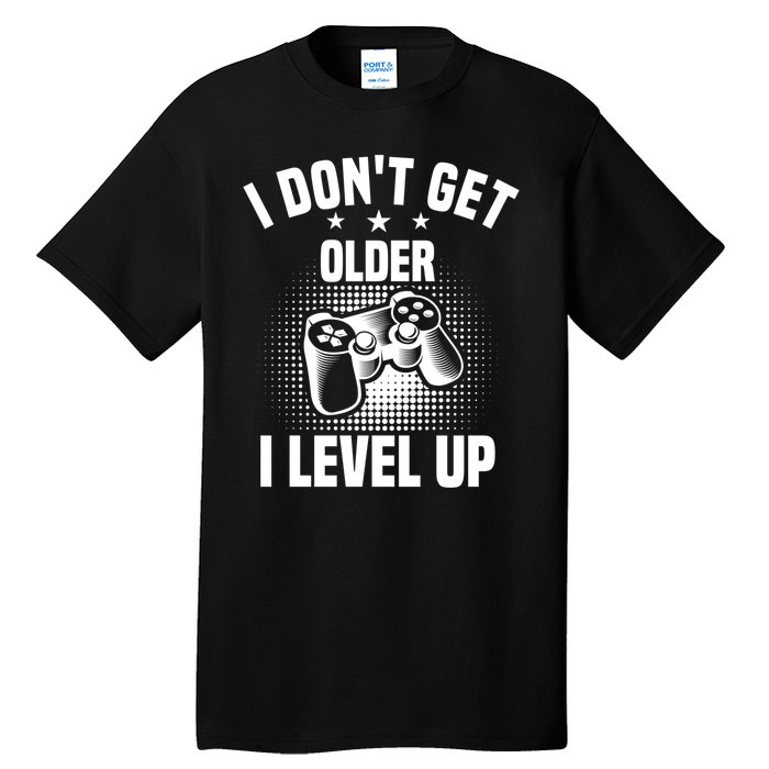 I Dont Get Older I Level Up Gift For Gamer Tall T-Shirt