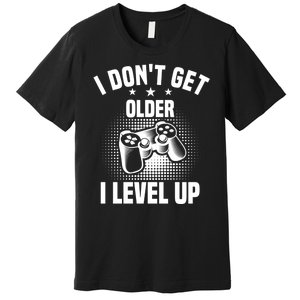 I Dont Get Older I Level Up Gift For Gamer Premium T-Shirt