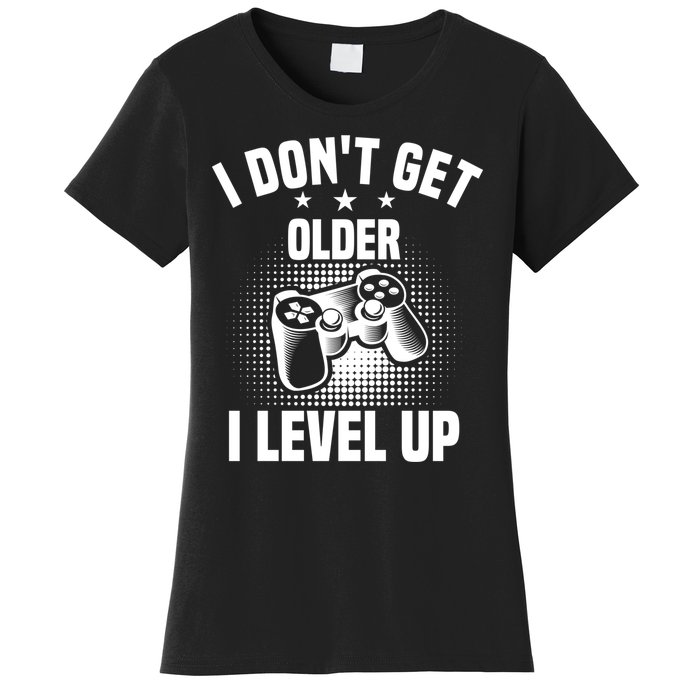 I Dont Get Older I Level Up Gift For Gamer Women's T-Shirt