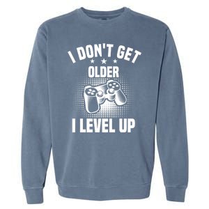 I Dont Get Older I Level Up Gift For Gamer Garment-Dyed Sweatshirt