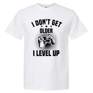 I Dont Get Older I Level Up Gift For Gamer Garment-Dyed Heavyweight T-Shirt