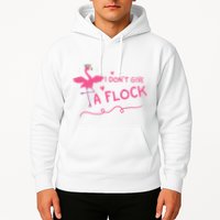 I Don't Give A Flock Funny Flamingo Hoodie