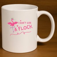 I Don't Give A Flock Funny Flamingo 11oz C Handle Ceramic Mug