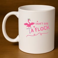 I Don't Give A Flock Funny Flamingo 11oz C Handle Ceramic Mug