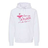 I Don't Give A Flock Funny Flamingo Premium Hoodie