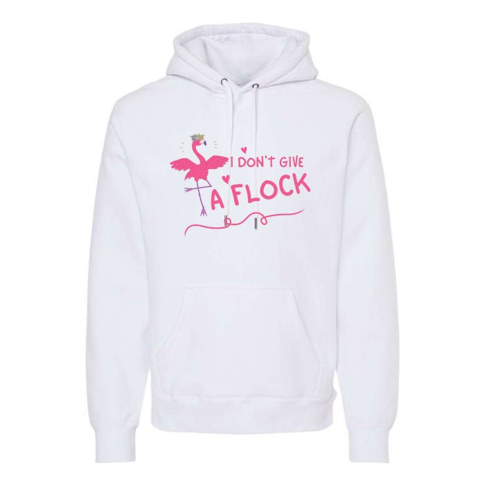 I Don't Give A Flock Funny Flamingo Premium Hoodie