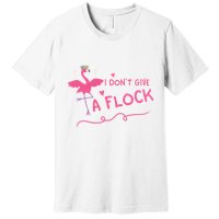 I Don't Give A Flock Funny Flamingo Premium T-Shirt