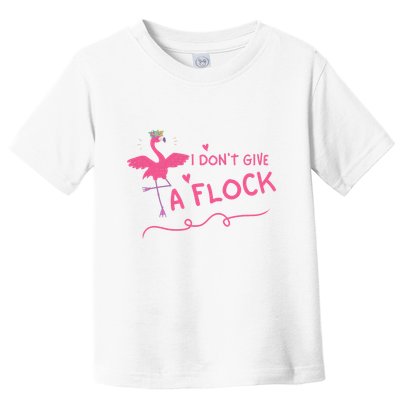 I Don't Give A Flock Funny Flamingo Toddler T-Shirt