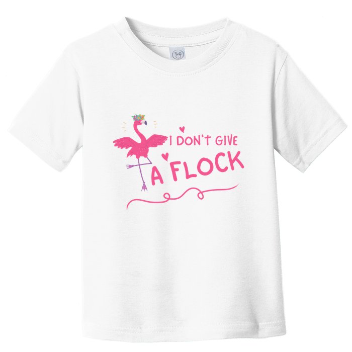 I Don't Give A Flock Funny Flamingo Toddler T-Shirt