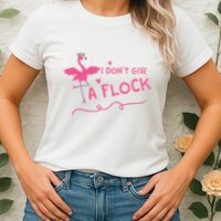 I Don't Give A Flock Funny Flamingo Womens T-Shirt