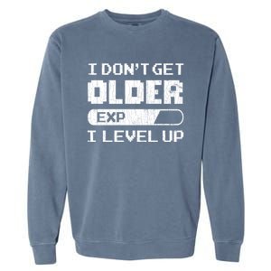 I Dont Get Older I Level Up Funny Gamer Gaming Graphic Gift Garment-Dyed Sweatshirt