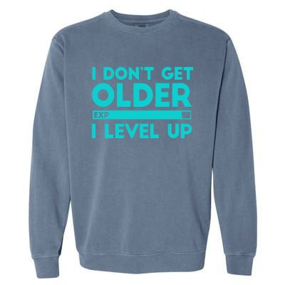 I Dont Get Older I Level Up Funny Tees For Family Gaming Cool Gift Garment-Dyed Sweatshirt