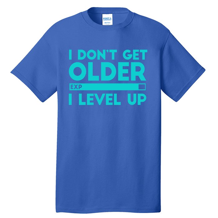 I Dont Get Older I Level Up Funny Tees For Family Gaming Cool Gift Tall T-Shirt