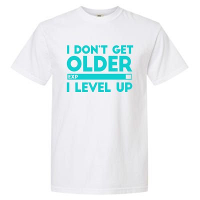 I Dont Get Older I Level Up Funny Tees For Family Gaming Cool Gift Garment-Dyed Heavyweight T-Shirt