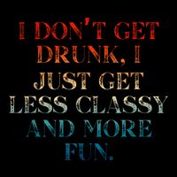 I DonT Get Drunk I Just Get Less Classy And More Fun Mousepad