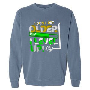 I Dont Get Older I Level Up Gamer Video Games Funny Gaming Gift Garment-Dyed Sweatshirt