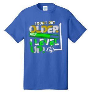 I Dont Get Older I Level Up Gamer Video Games Funny Gaming Gift Tall T-Shirt