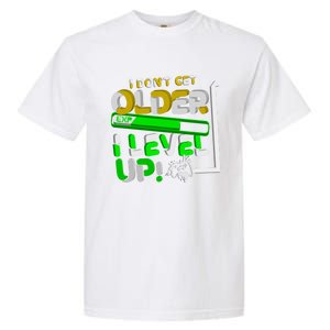 I Dont Get Older I Level Up Gamer Video Games Funny Gaming Gift Garment-Dyed Heavyweight T-Shirt