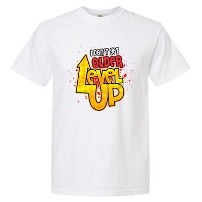 I Dont Get Older I Level Up Gaming Gift Garment-Dyed Heavyweight T-Shirt