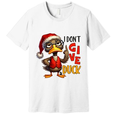 I Dont Give A Duck Funny Sarcastic Grumpy Duck Christmas Premium T-Shirt