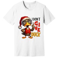 I Dont Give A Duck Funny Sarcastic Grumpy Duck Christmas Premium T-Shirt