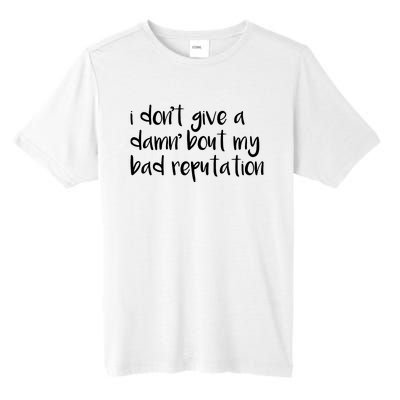 I Dont Give A Damn About My Bad Reputation Tall Fusion ChromaSoft Performance T-Shirt