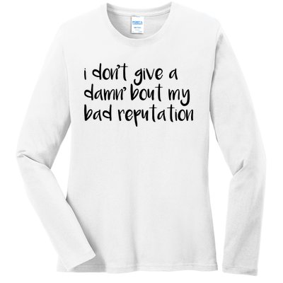 I Dont Give A Damn About My Bad Reputation Ladies Long Sleeve Shirt