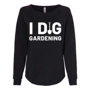 I Dig Gardening Funny Gardener Saying Flower Garden Womens California Wash Sweatshirt