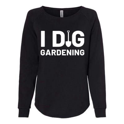 I Dig Gardening Funny Gardener Saying Flower Garden Womens California Wash Sweatshirt